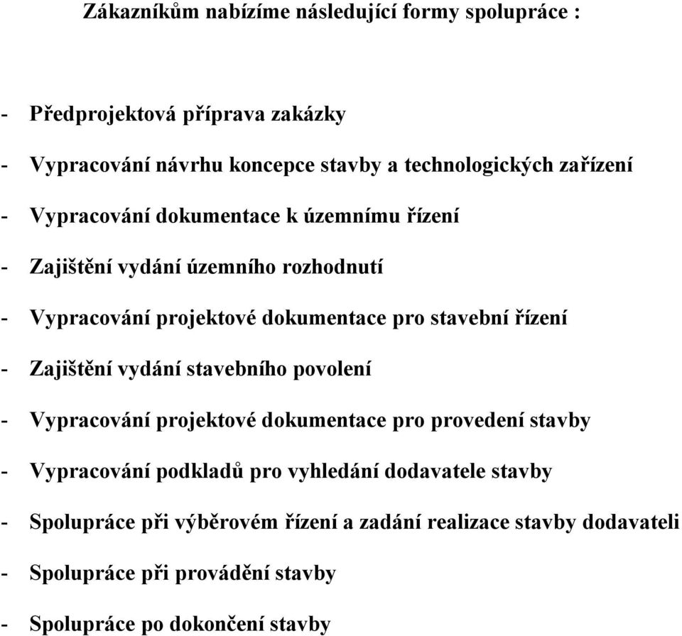 řízení - Zajištění vydání stavebního povolení - Vypracování projektové dokumentace pro provedení stavby - Vypracování podkladů pro vyhledání
