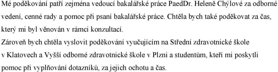 Chtěla bych také poděkovat za čas, který mi byl věnován v rámci konzultací.