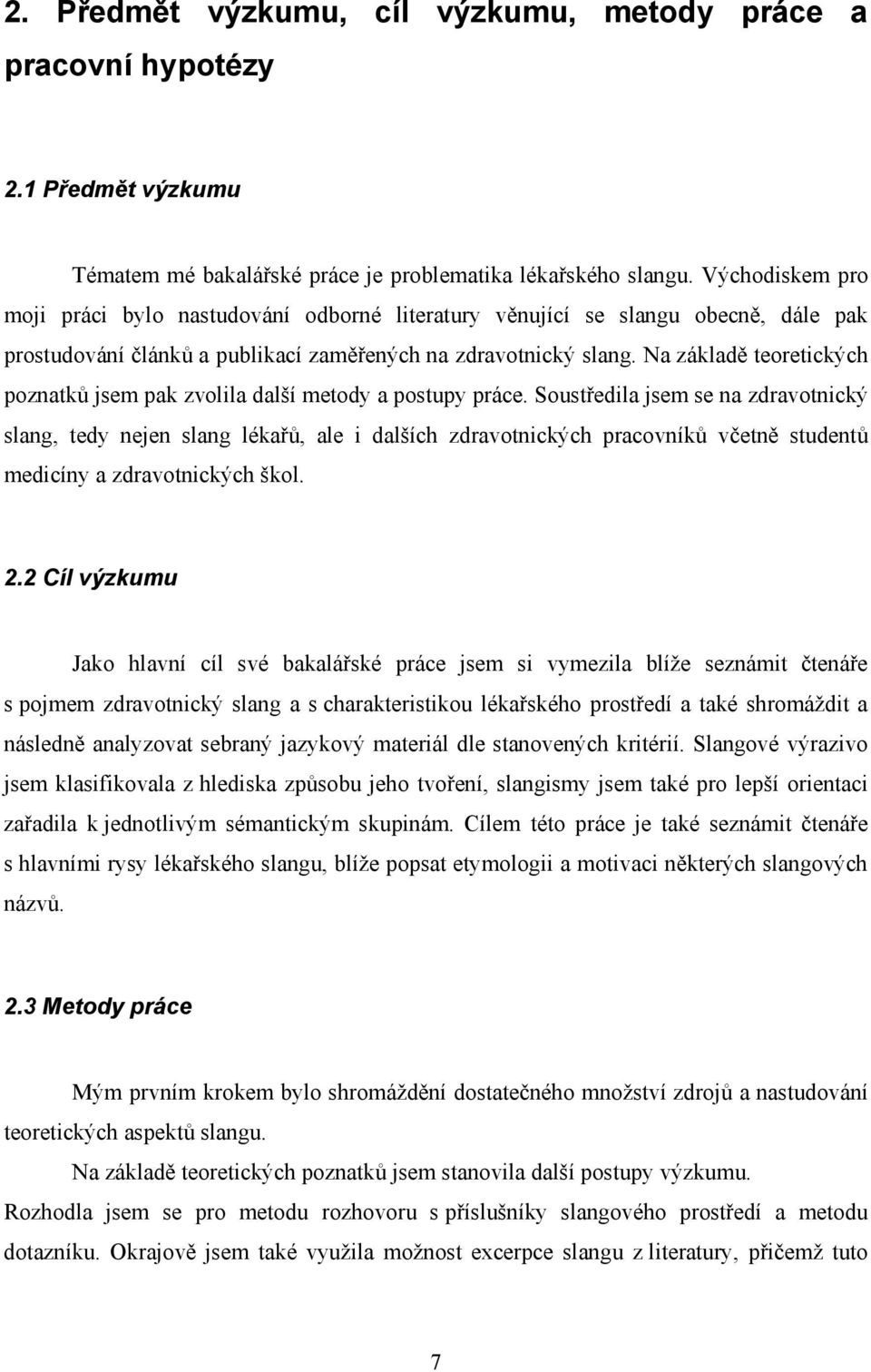 Na základě teoretických poznatků jsem pak zvolila další metody a postupy práce.