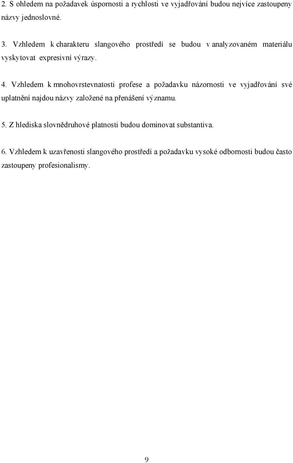 Vzhledem k mnohovrstevnatosti profese a požadavku názornosti ve vyjadřování své uplatnění najdou názvy založené na přenášení významu.