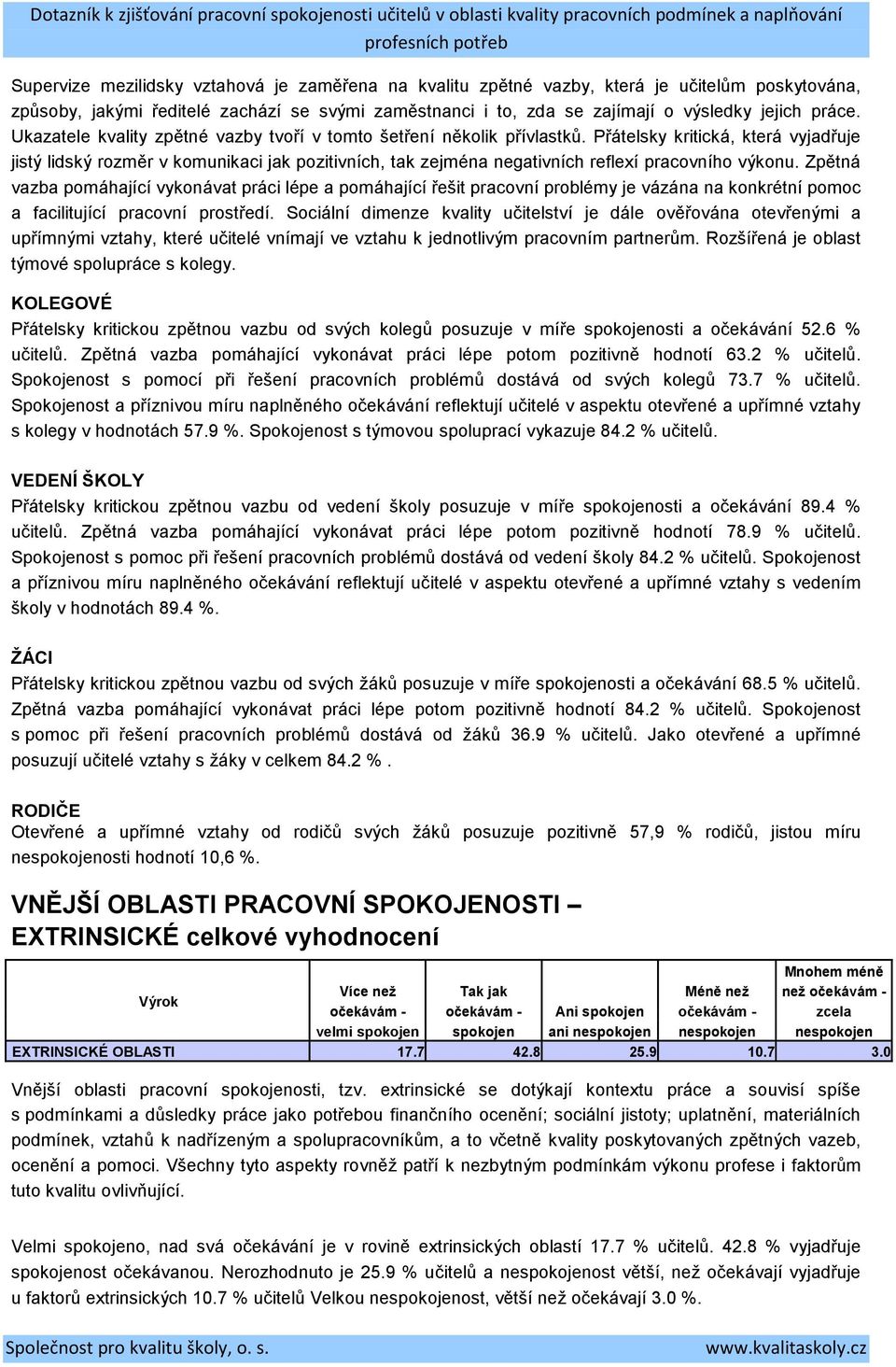 Přátelsky kritická, která vyjadřuje jistý lidský rozměr v komunikaci jak pozitivních, tak zejména negativních reflexí pracovního výkonu.