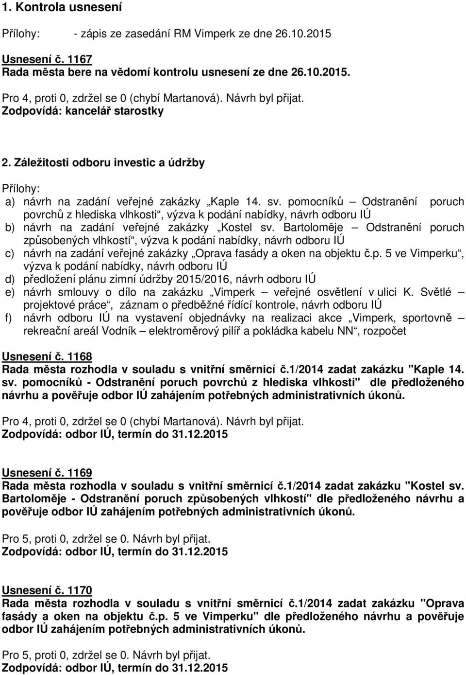 pomocníků Odstranění poruch povrchů z hlediska vlhkosti, výzva k podání nabídky, návrh odboru IÚ b) návrh na zadání veřejné zakázky Kostel sv.