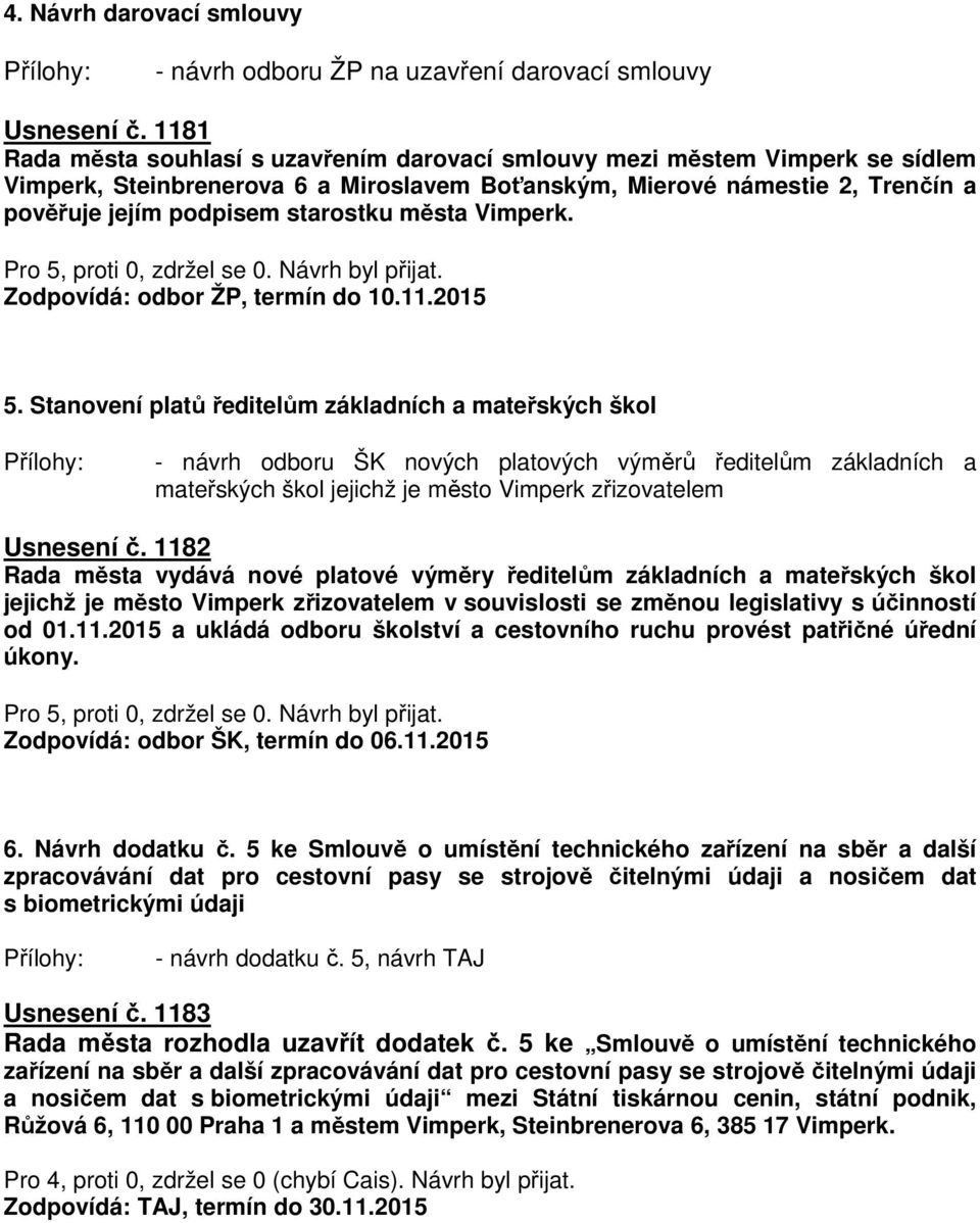 města Vimperk. Zodpovídá: odbor ŽP, termín do 10.11.2015 5.