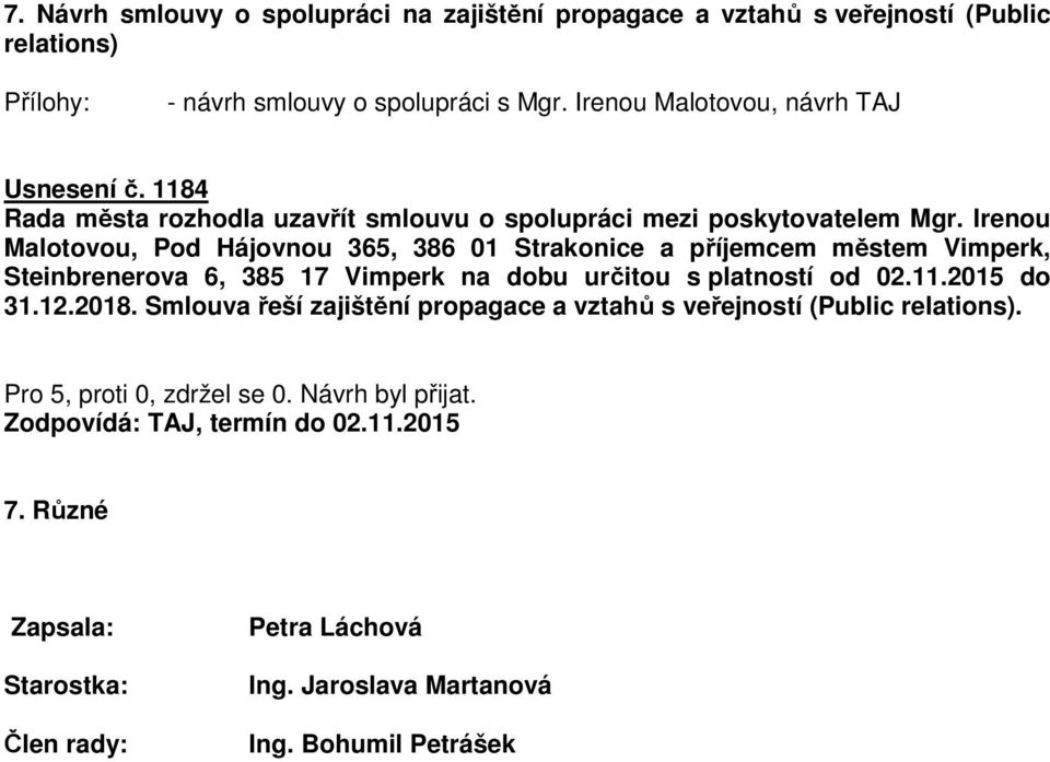 Irenou Malotovou, Pod Hájovnou 365, 386 01 Strakonice a příjemcem městem Vimperk, Steinbrenerova 6, 385 17 Vimperk na dobu určitou s platností od 02.11.