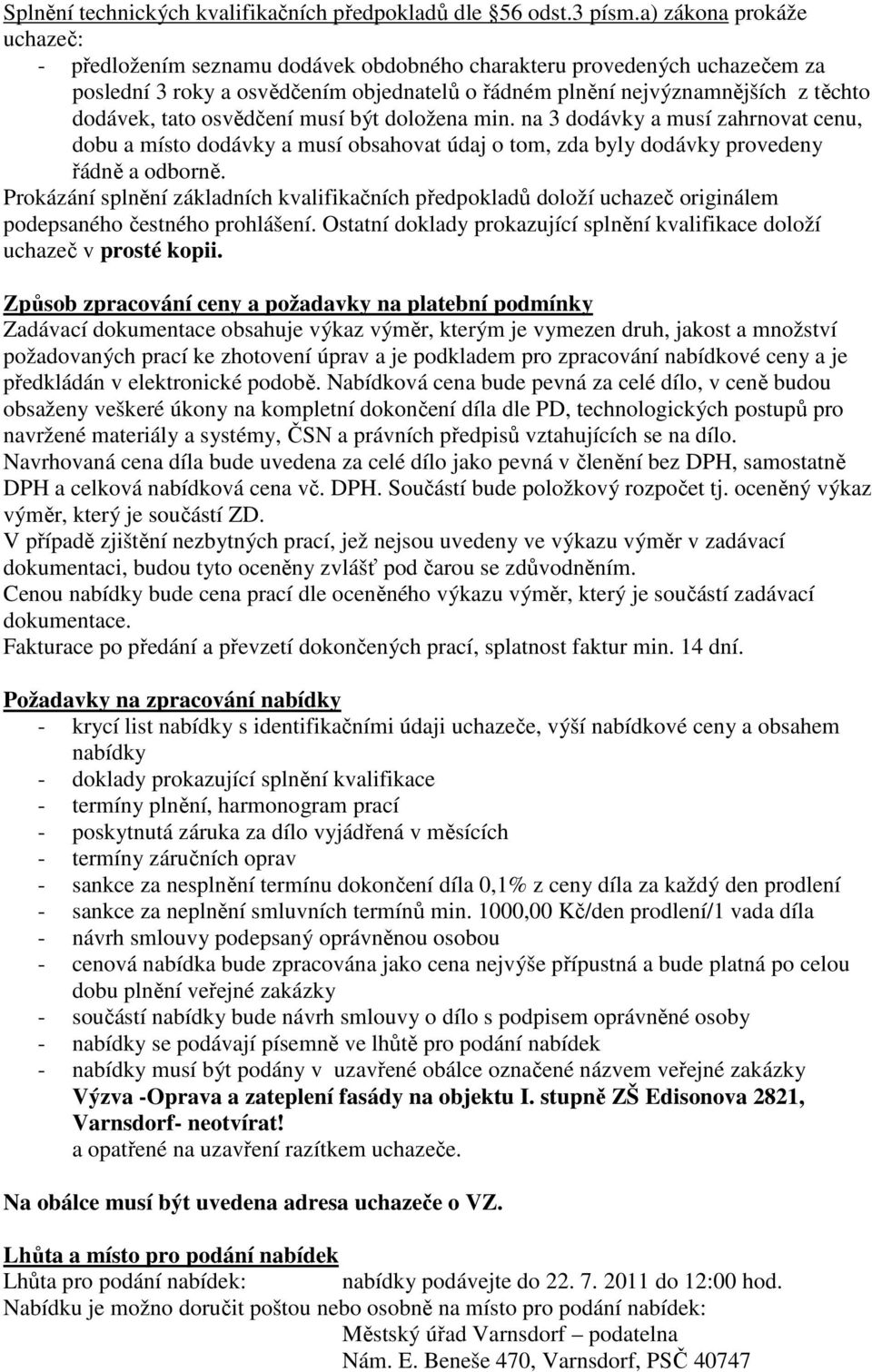 osvědčení musí být doložena min. na 3 dodávky a musí zahrnovat cenu, dobu a místo dodávky a musí obsahovat údaj o tom, zda byly dodávky provedeny řádně a odborně.