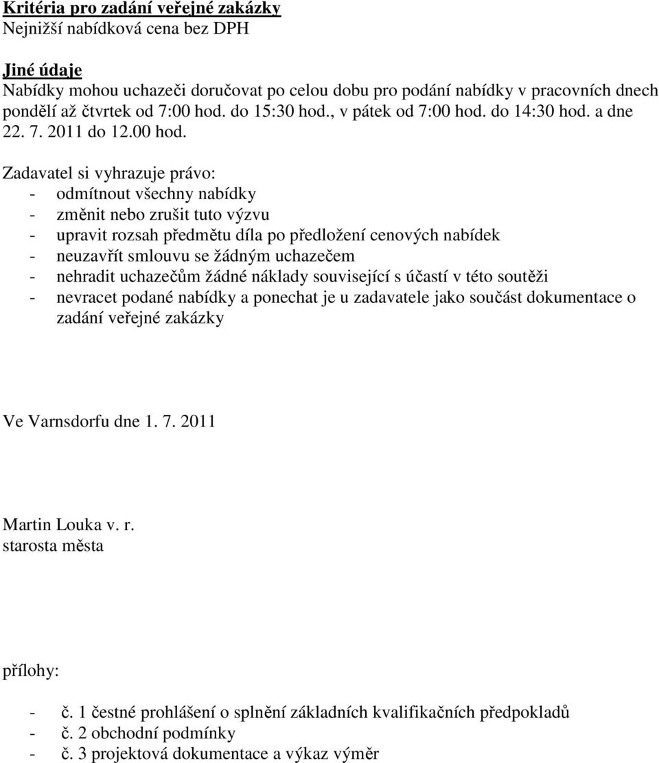 do 14:30 hod. a dne 22. 7. 2011 do 12.00 hod.