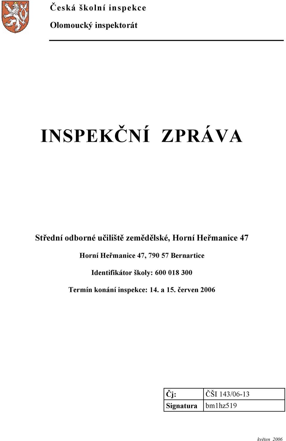 Heřmanice 47, 790 57 Bernartice Identifikátor školy: 600 018 300