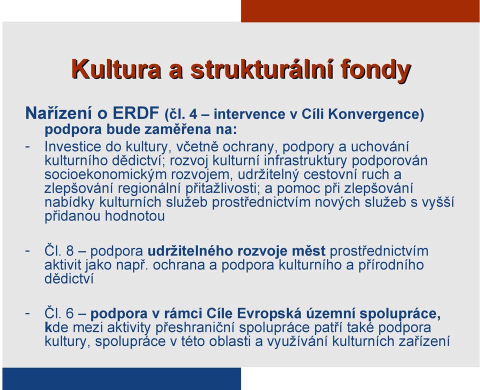 socioekonomickým rozvojem, udržitelný cestovní ruch a zlepšování regionální přitažlivosti; a pomoc při zlepšování nabídky kulturních služeb prostřednictvím nových služeb s vyšší