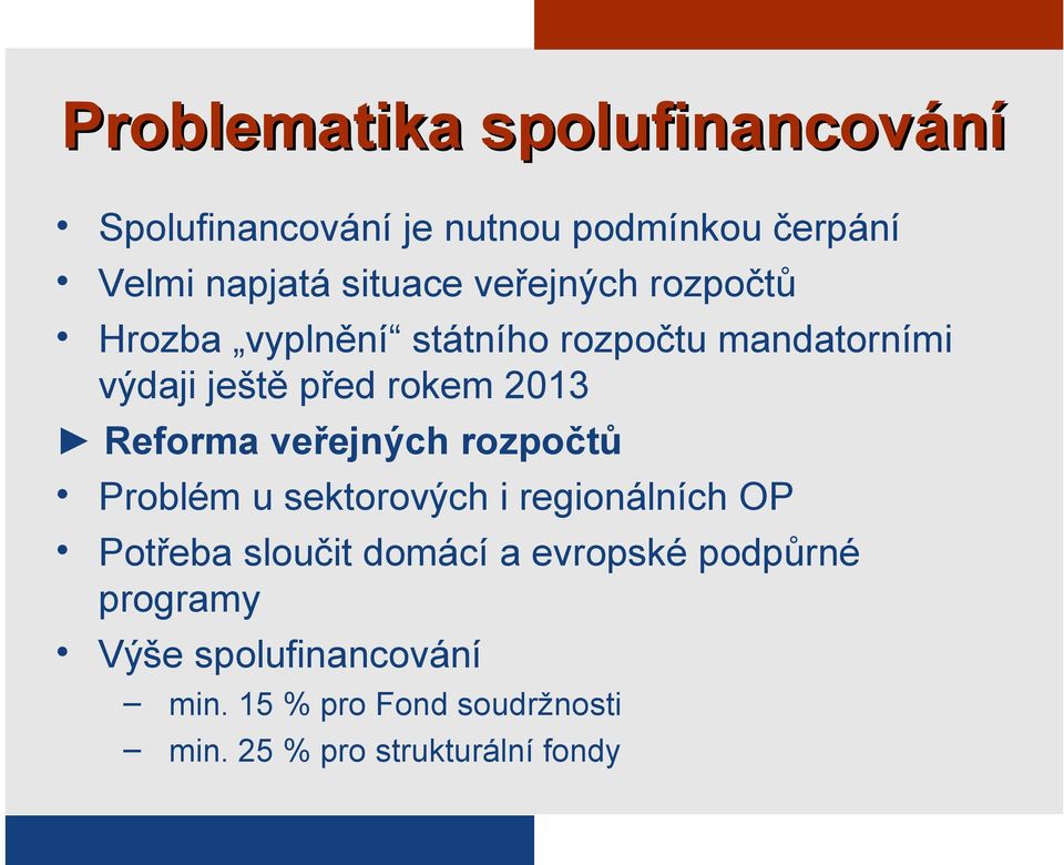 Reforma veřejných rozpočtů Problém u sektorových i regionálních OP Potřeba sloučit domácí a