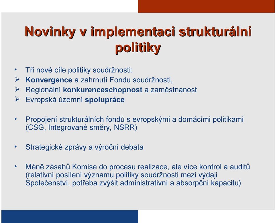 politikami (CSG, Integrované směry, NSRR) Strategické zprávy a výroční debata Méně zásahů Komise do procesu realizace, ale více