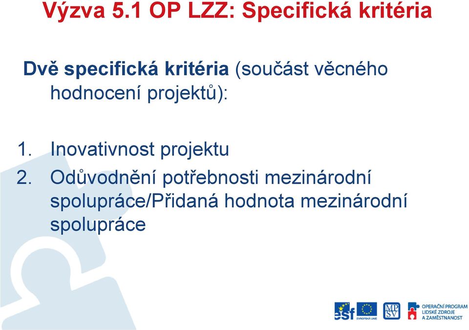 kritéria (součást věcného hodnocení projektů): 1.