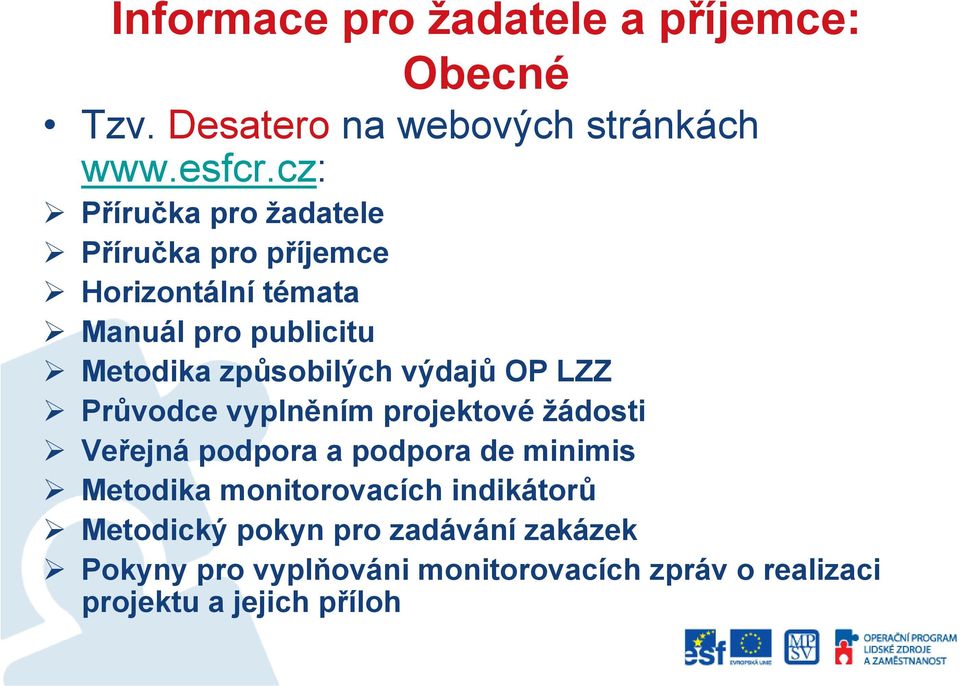 výdajů OP LZZ Průvodce vyplněním projektové žádosti Veřejná podpora a podpora de minimis Metodika