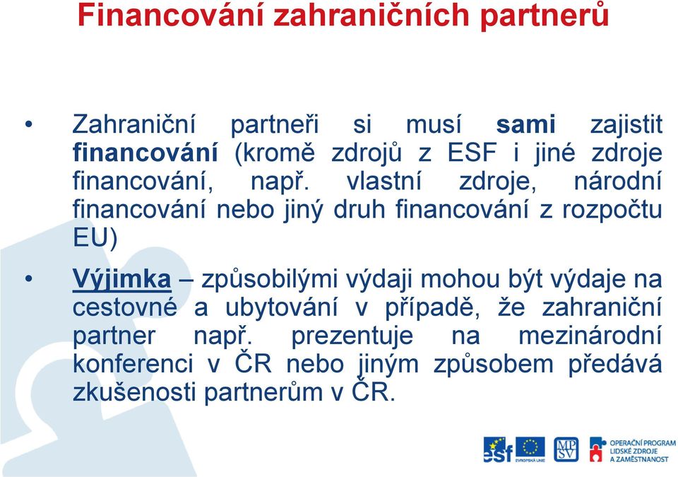 vlastní zdroje, národní financování nebo jiný druh financování z rozpočtu EU) Výjimka způsobilými výdaji