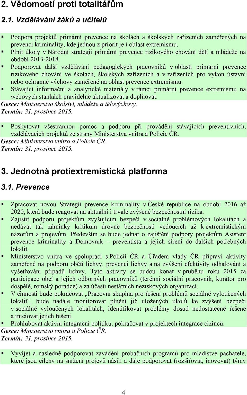 Plnit úkoly v Národní strategii primární prevence rizikového chování dětí a mládeže na období 2013-2018.