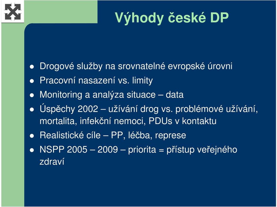 limity Monitoring a analýza situace data Úspěchy 2002 užívání drog vs.