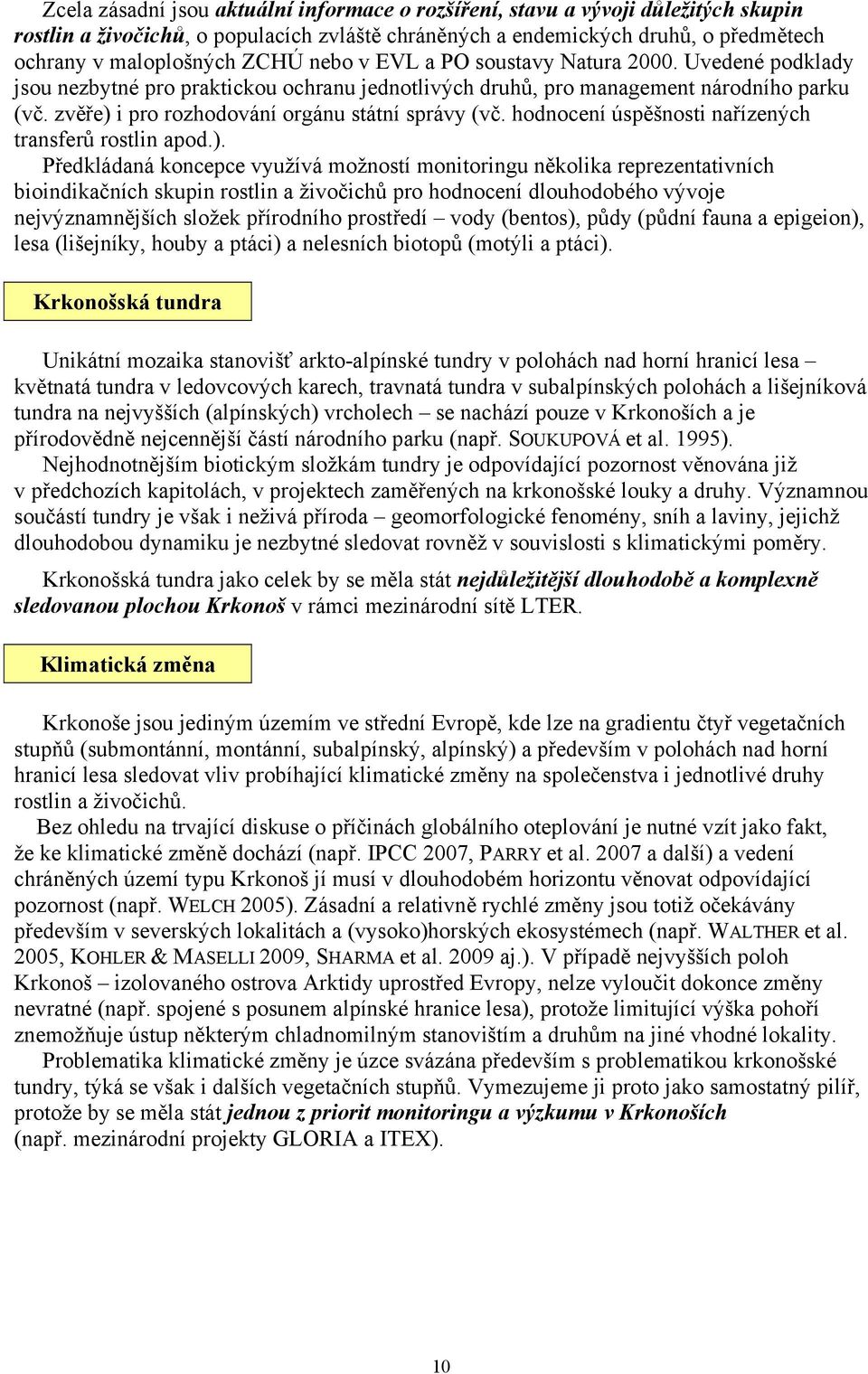 hodnocení úspěšnosti nařízených transferů rostlin apod.).