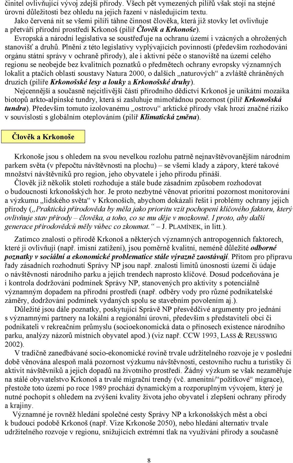 Evropská a národní legislativa se soustřeďuje na ochranu území i vzácných a ohrožených stanovišť a druhů.