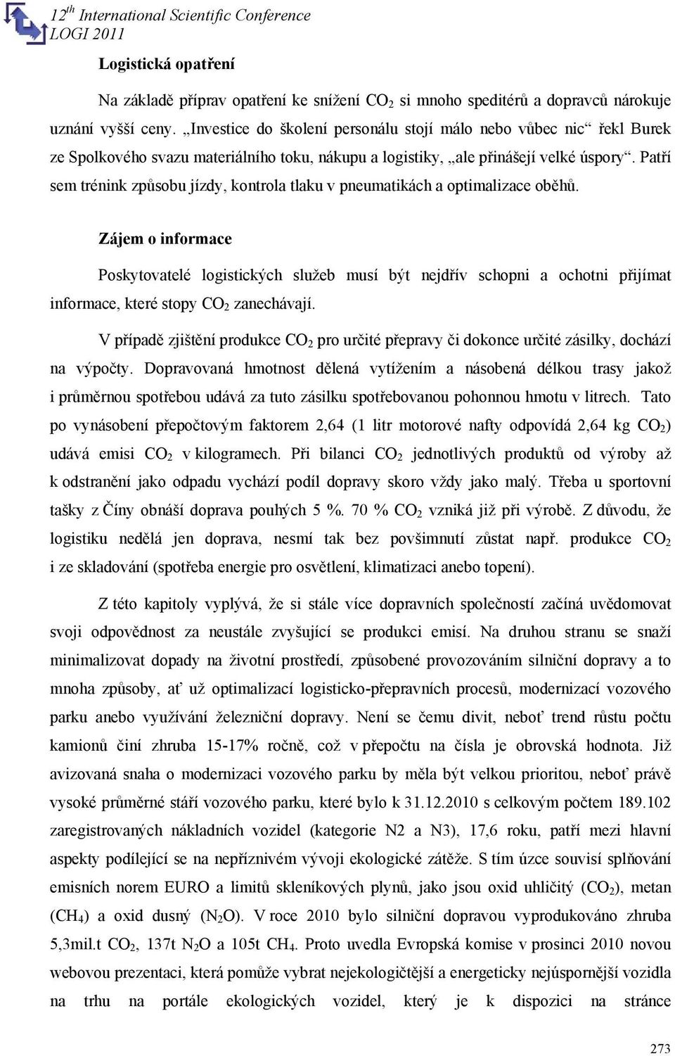 Patří sem trénink způsobu jízdy, kontrola tlaku v pneumatikách a optimalizace oběhů.