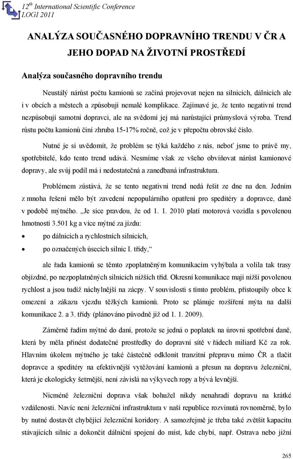 Trend růstu počtu kamionů činí zhruba 15-17% ročně, což je v přepočtu obrovské číslo.