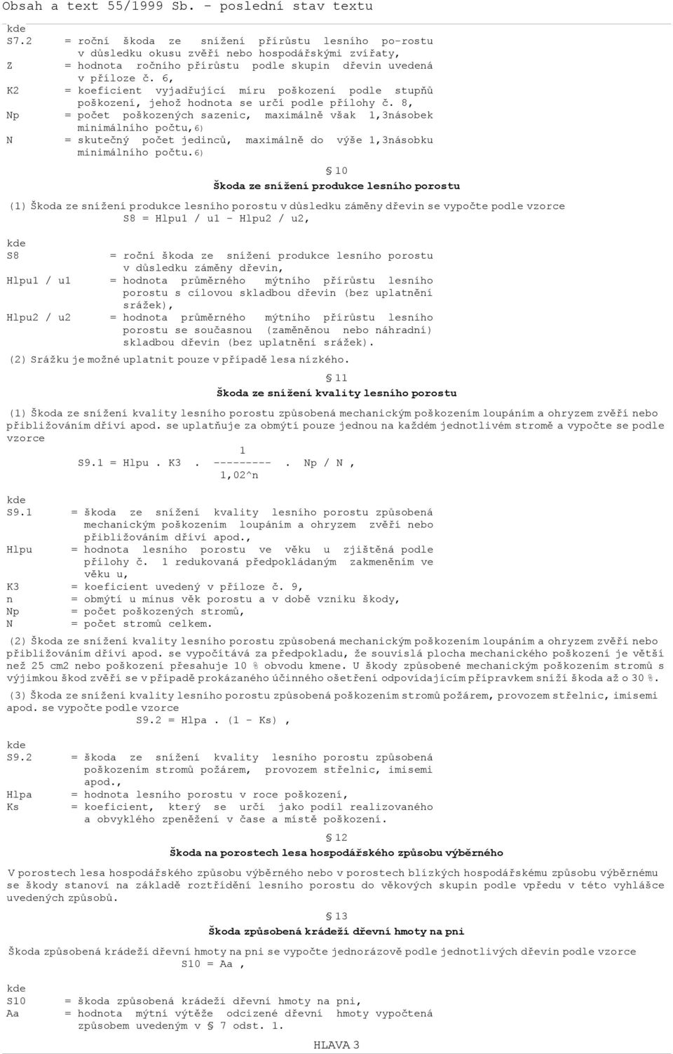 8, Np = počet poškozených sazenic, maximálně však 1,3násobek minimálního počtu,6) N = skutečný počet jedinců, maximálně do výše 1,3násobku minimálního počtu.