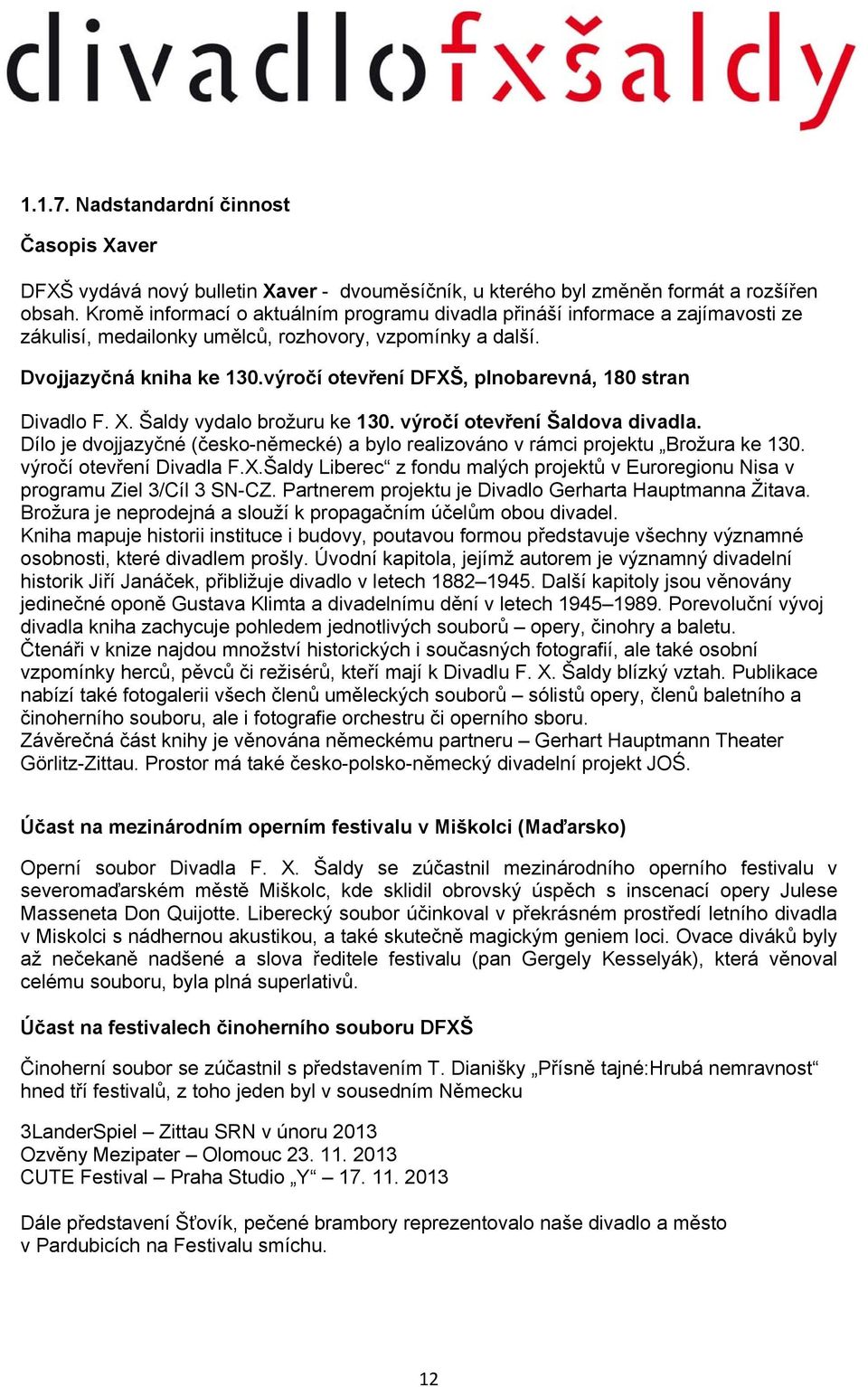 výročí otevření DFXŠ, plnobarevná, 180 stran Divadlo F. X. Šaldy vydalo brožuru ke 130. výročí otevření Šaldova divadla.