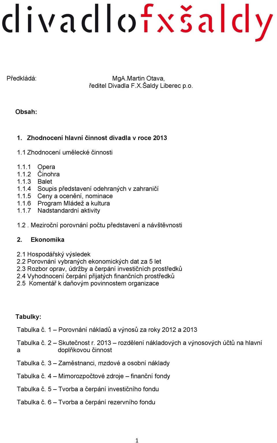 2 Porovnání vybraných ekonomických dat za 5 let 2.3 Rozbor oprav, údržby a čerpání investičních prostředků 2.4 Vyhodnocení čerpání přijatých finančních prostředků 2.