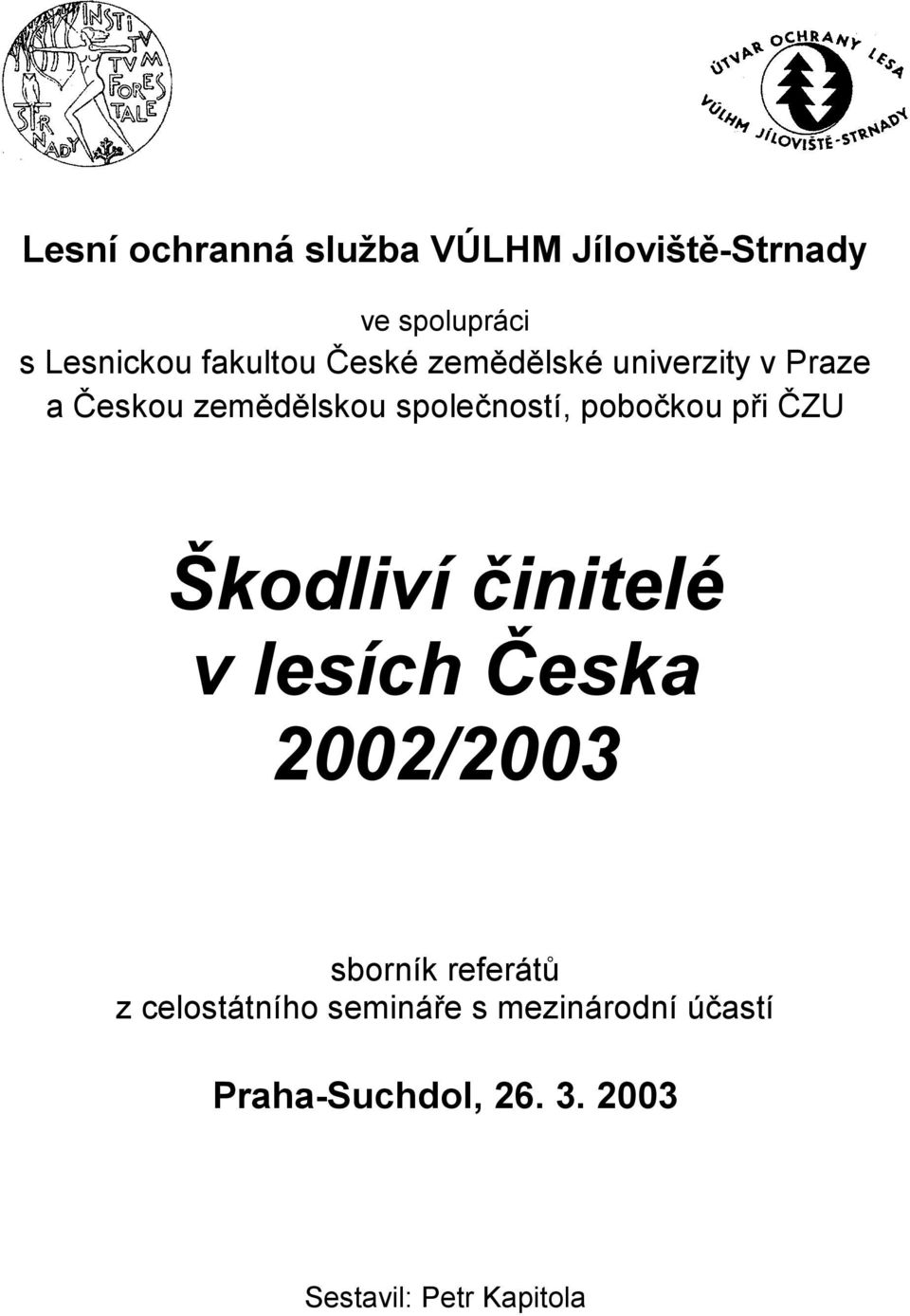 při ČZU Škodliví činitelé v lesích Česka 2002/2003 sborník referátů z