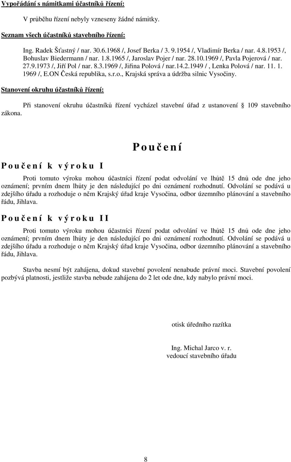 14.2.1949 /, Lenka Polová / nar. 11. 1. 1969 /, E.ON Česká republika, s.r.o., Krajská správa a údržba silnic Vysočiny.