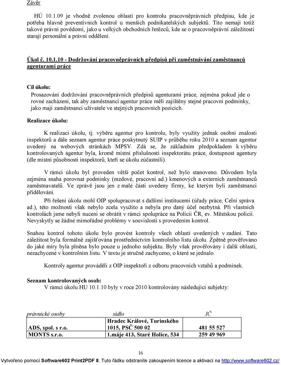 .1.10 - Dodržování pracovněprávních předpisů při zaměstnávání zaměstnanců agenturami práce Cíl úkolu: Prosazování dodržování pracovněprávních předpisů agenturami práce, zejména pokud jde o rovné