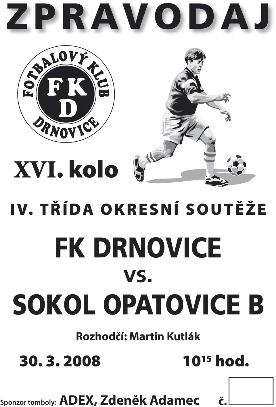 T Ř Í DA O K R E S N Í S O U T Ě Ž E FK DRNOVICE vs.