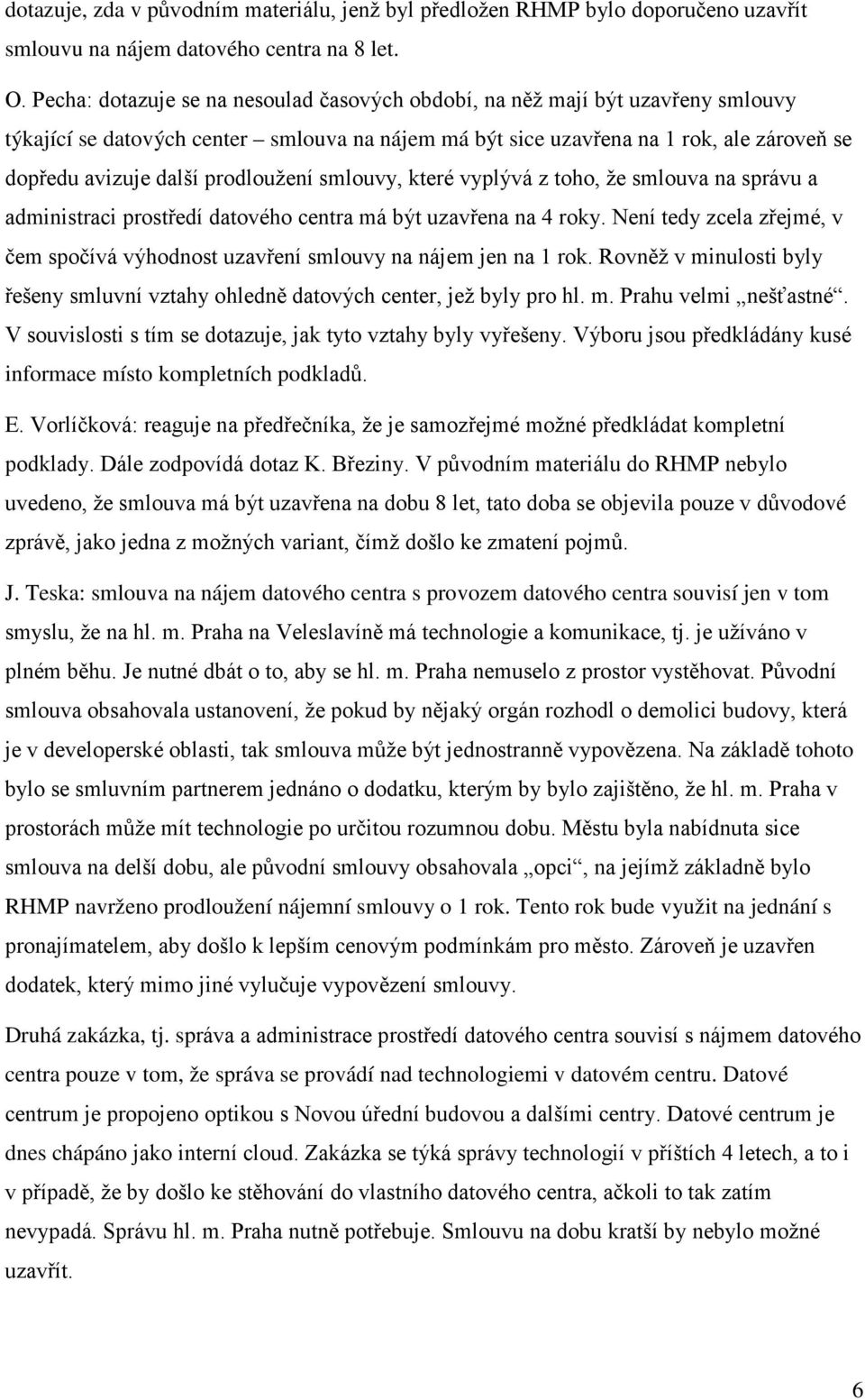 prodloužení smlouvy, které vyplývá z toho, že smlouva na správu a administraci prostředí datového centra má být uzavřena na 4 roky.