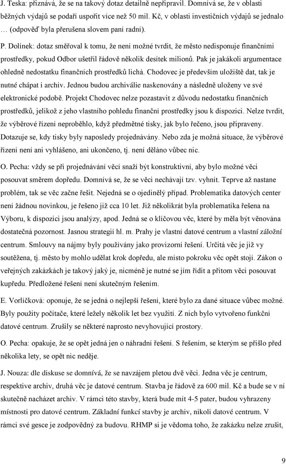 Dolínek: dotaz směřoval k tomu, že není možné tvrdit, že město nedisponuje finančními prostředky, pokud Odbor ušetřil řádově několik desítek milionů.