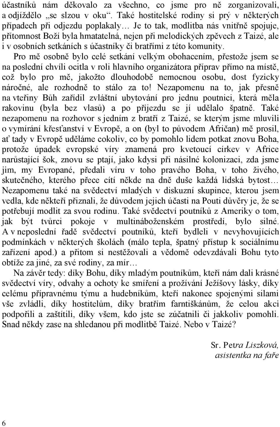 osobních setkáních s účastníky či bratřími z této komunity.