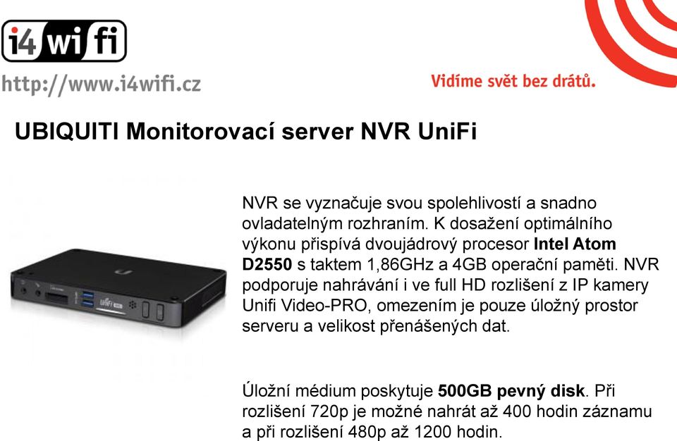 NVR podporuje nahrávání i ve full HD rozlišení z IP kamery Unifi Video-PRO, omezením je pouze úložný prostor serveru a