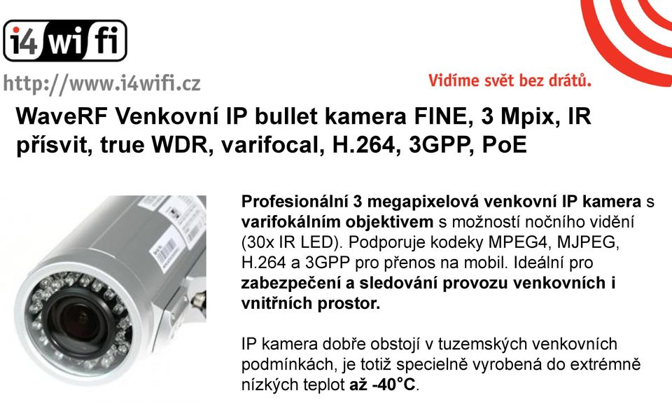 (30x IR LED). Podporuje kodeky MPEG4, MJPEG, H.264 a 3GPP pro přenos na mobil.