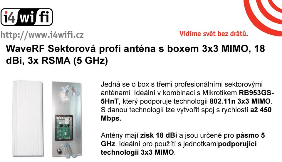 Ideální v kombinaci s Mikrotikem RB953GS- 5HnT, který podporuje technologii 802.11n 3x3 MIMO.