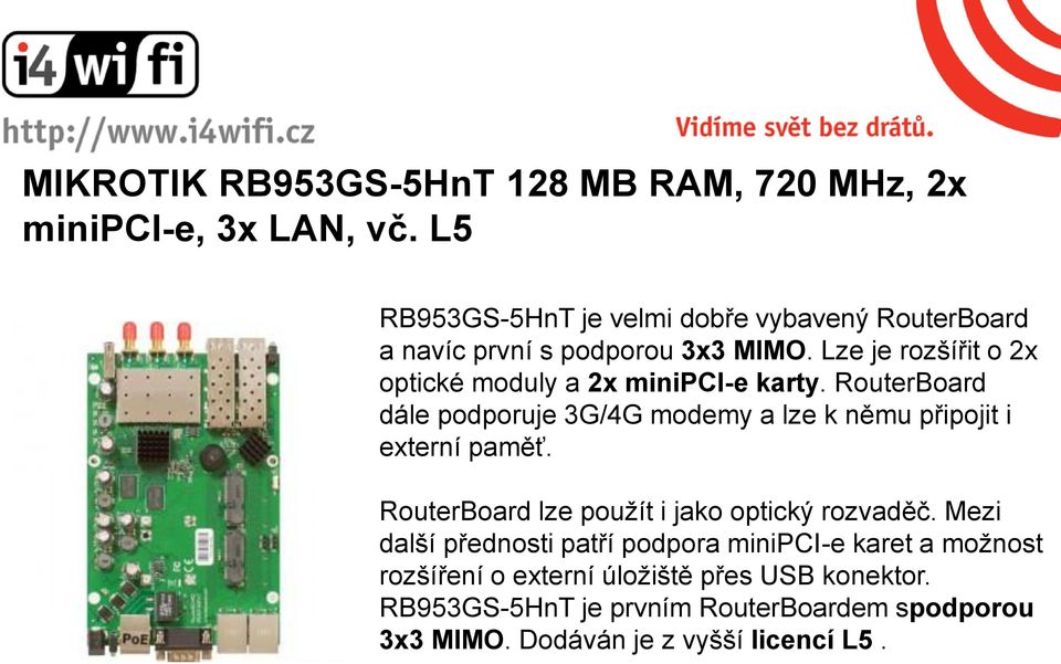 Lze je rozšířit o 2x optické moduly a 2x minipci-e karty.