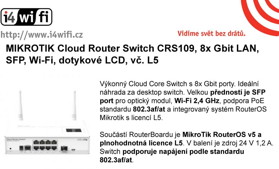 Velkou předností je SFP port pro optický modul, Wi-Fi 2,4 GHz, podpora PoE standardu 802.