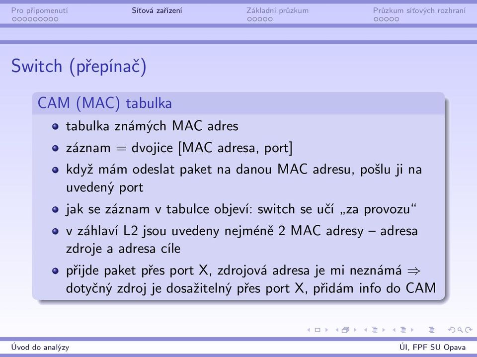 se učí za provozu v záhlaví L2 jsou uvedeny nejméně 2 MAC adresy adresa zdroje a adresa cíle přijde