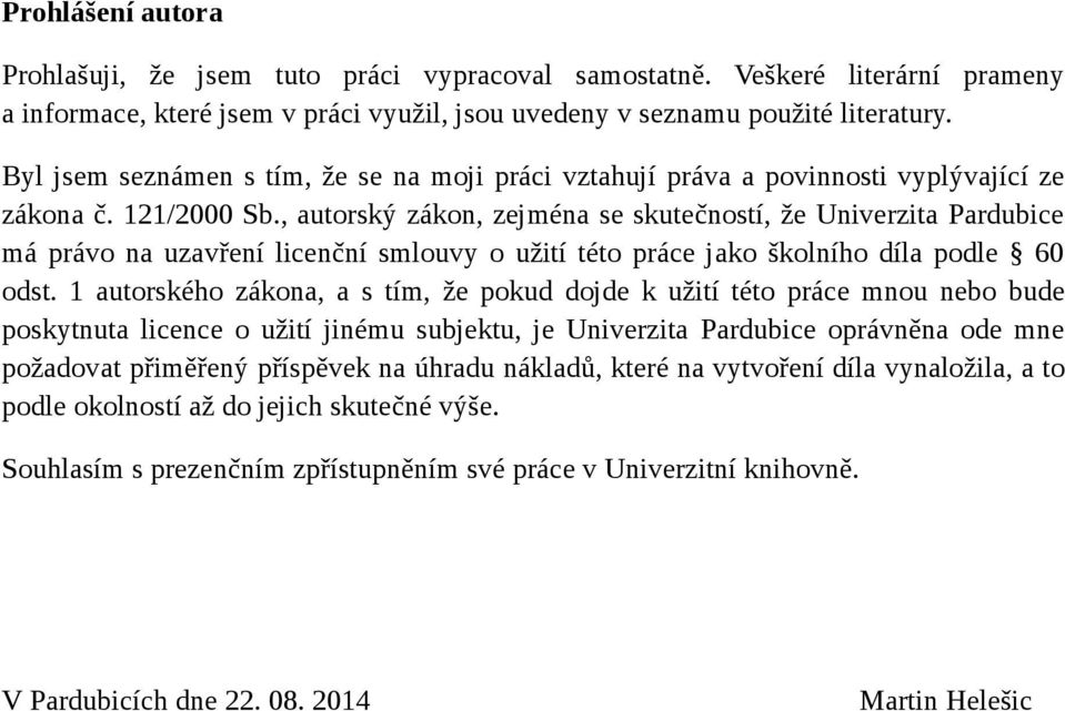 , autorský zákon, zejména se skutečností, že Univerzita Pardubice má právo na uzavření licenční smlouvy o užití této práce jako školního díla podle 60 odst.