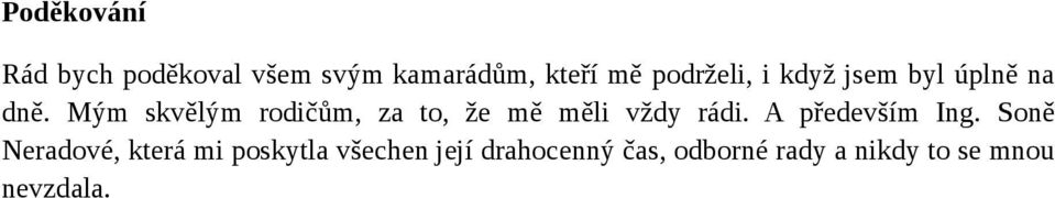 Mým skvělým rodičům, za to, že mě měli vždy rádi. A především Ing.