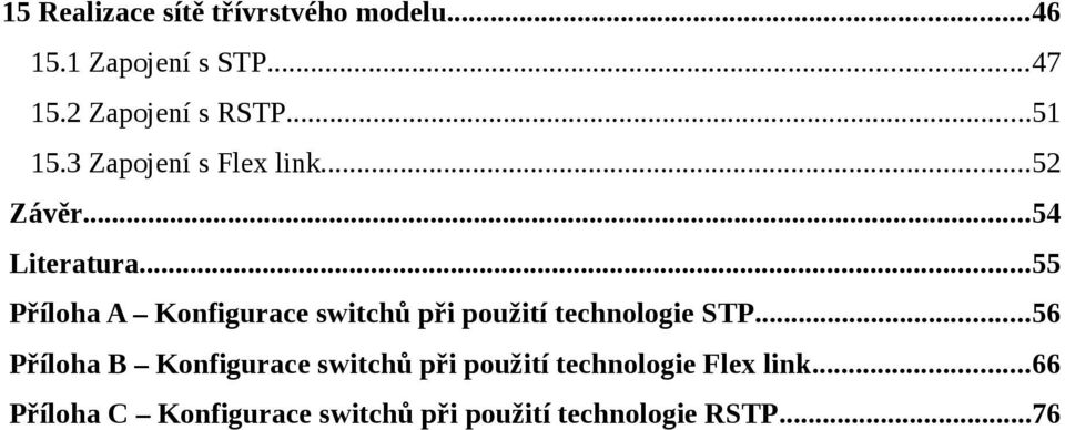 ..55 Příloha A Konfigurace switchů při použití technologie STP.