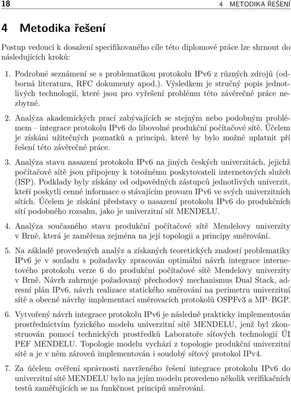 Výsledkem je stručný popis jednotlivých technologií, které jsou pro vyřešení problému této závěrečné práce nezbytné. 2.