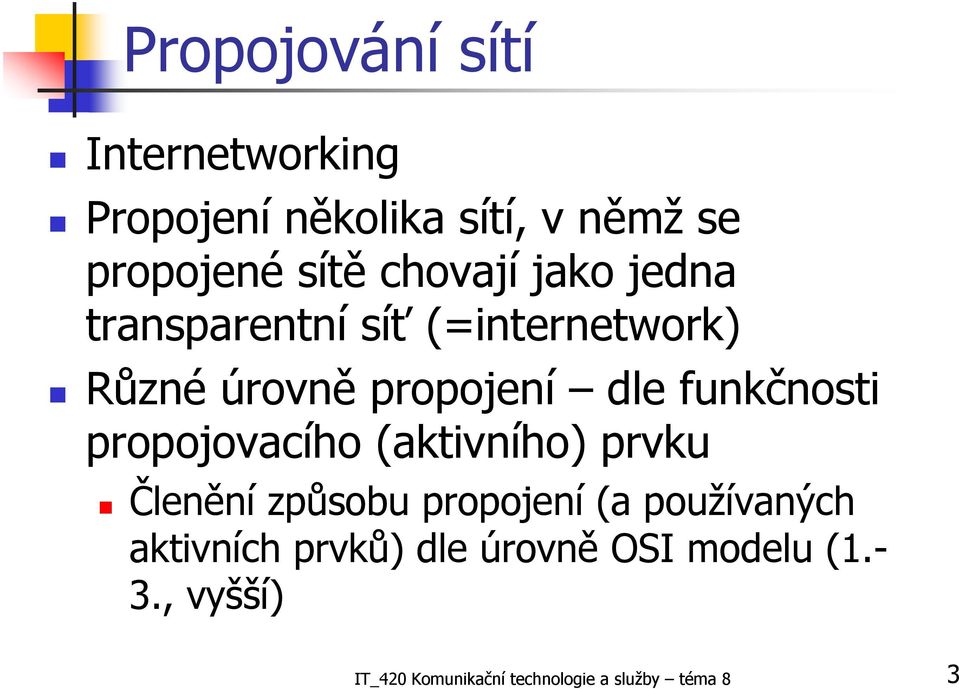 funkčnosti propojovacího (aktivního) prvku Členění způsobu propojení (a používaných