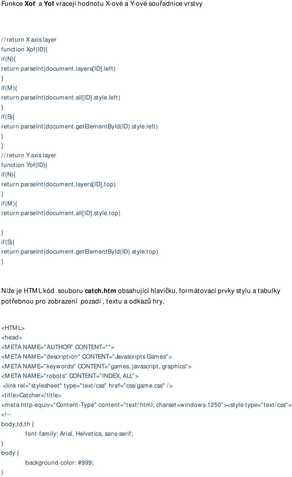 style.top) if(s){ return parseint(document.getelementbyid(id).style.top) Níže je HTML kód souboru catch.
