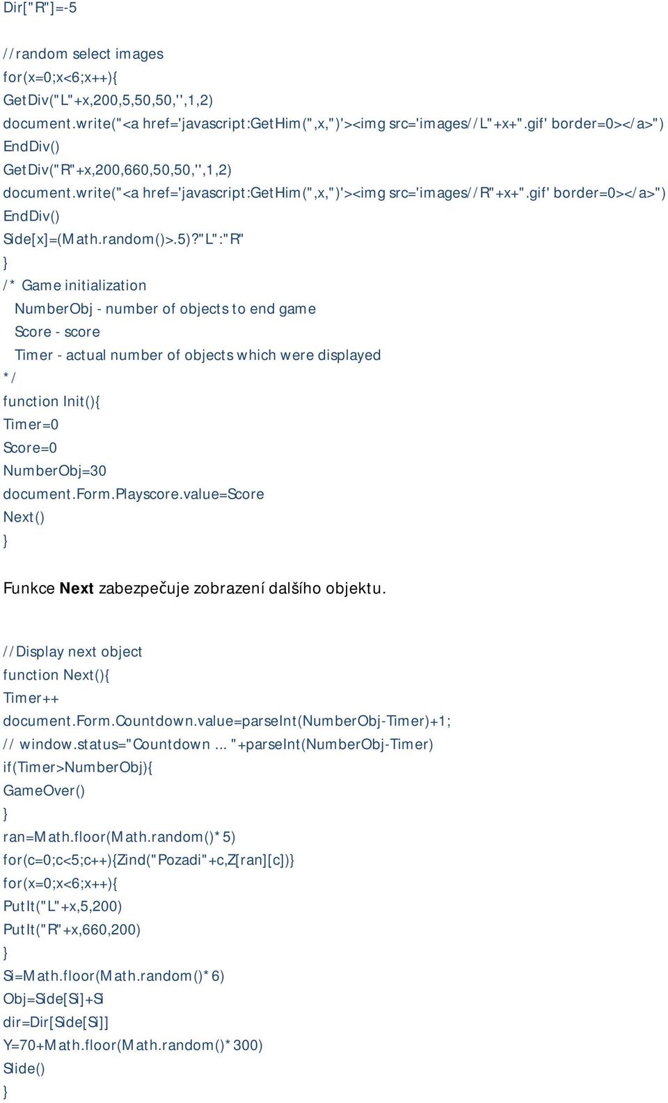 "L":"R" /* Game initialization NumberObj - number of objects to end game Score - score Timer - actual number of objects which were displayed */ function Init(){ Timer=0 Score=0 NumberObj=30 document.