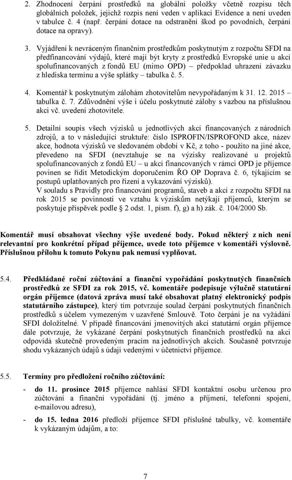 Vyjádření k nevráceným finančním prostředkům poskytnutým z rozpočtu SFDI na předfinancování výdajů, které mají být kryty z prostředků Evropské unie u akcí spolufinancovaných z fondů EU (mimo OPD)