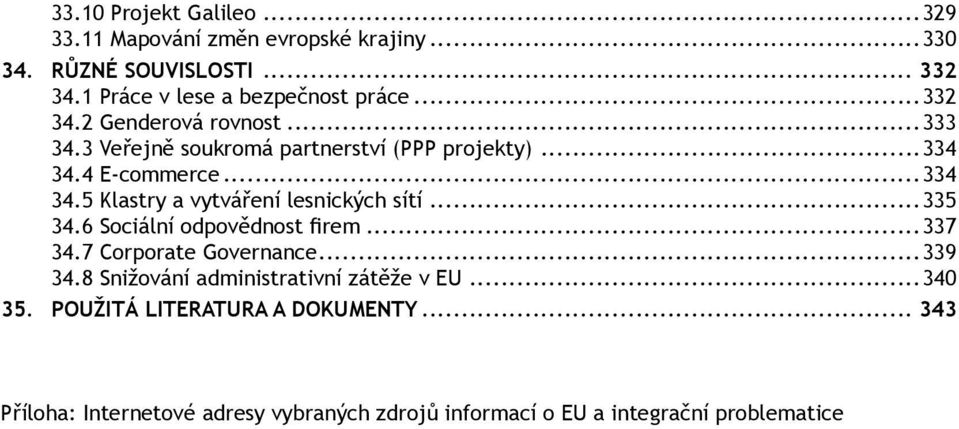 4 E-commerce...334 34.5 Klastry a vytváření lesnických sítí...335 34.6 Sociální odpovědnost firem...337 34.7 Corporate Governance.