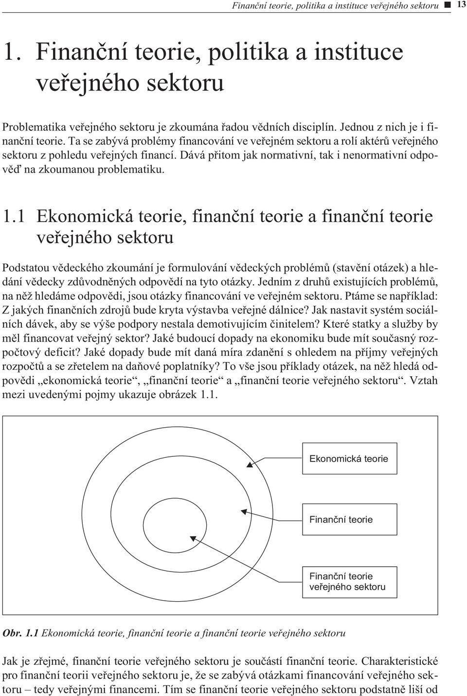 Dává pøitom jak normativní, tak i nenormativní odpovìï na zkoumanou problematiku. 1.