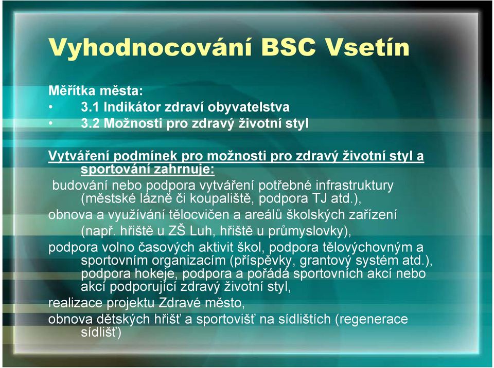 lázně či koupaliště, podpora TJ atd.), obnova a využívání tělocvičen a areálů školských zařízení (např.